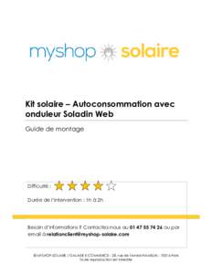 Kit solaire – Autoconsommation avec onduleur Soladin Web Guide de montage Difficulté : Durée de l’intervention : 1h à 2h