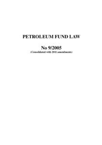 PETROLEUM FUND LAW No[removed]Consolidated with 2011 amendments) UNOFFICIAL TRANSLATION This English translation has not been officially reviewed or approved.