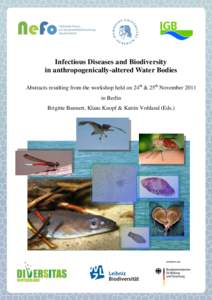 Infectious Diseases and Biodiversity in anthropogenically-altered Water Bodies Abstracts resulting from the workshop held on 24th & 25th November 2011 in Berlin Brigitte Bannert, Klaus Knopf & Katrin Vohland (Eds.)
