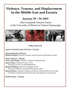 Violence, Trauma, and Displacement in the Middle East and Eurasia January 29 – 30, 2010 Alice Campbell Alumni Center at the University of Illinois at Urbana-Champaign
