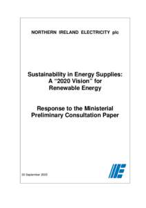 NORTHERN IRELAND ELECTRICITY plc  Sustainability in Energy Supplies: A “2020 Vision” for Renewable Energy Response to the Ministerial