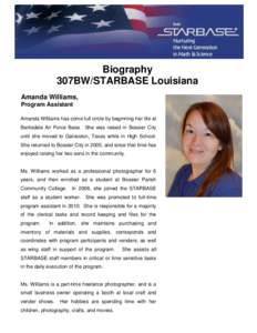 Biography 307BW/STARBASE Louisiana Amanda Williams, Program Assistant Amanda Williams has come full circle by beginning her life at Barksdale Air Force Base. She was raised in Bossier City