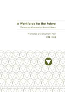 A Workforce for the Future Tasmanian Community Services Sector Workforce Development Plan[removed]  About this Sector