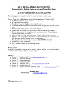 2015 SO CAL ENDURO SERIES INFO Presented by SoCal Endurance and Team Big Bear RACE DAY REGISTRATION IS ALWAYS ACCEPTED The following are the rules for each of the above mentioned series races. Enduro (Final race will be 