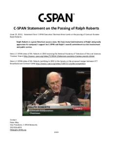 C-SPAN Statement on the Passing of Ralph Roberts (June 19, 2015) Statement from C-SPAN Executive Chairman Brian Lamb on the passing of Comcast founder Ralph Roberts: Ralph Roberts is a great American success story. We ha