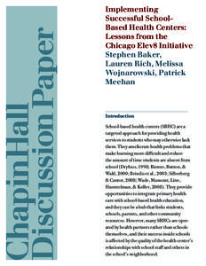 Implementing Successful SchoolBased Health Centers: Lessons from the Chicago Elev8 Initiative Stephen Baker, Lauren Rich, Melissa