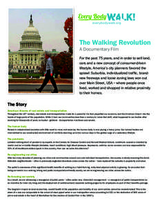 The Walking Revolution A Documentary Film For the past 75 years, and in order to sell land, cars and a new concept of consumer-driven lifestyle, America’s city planners favored the sprawl: Suburbia, individualized traf