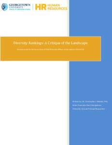 Diversity Rankings: A Critique of the Landscape Commissioned by the Consortium of Chief Diversity Officers at Georgetown University Written by: Dr. Christopher J. Metzler, PhD, Senior Associate Dean Georgetown University