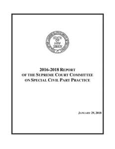 REPORT OF THE SUPREME COURT COMMITTEE ON SPECIAL CIVIL PART PRACTICE JANUARY 29, 2018