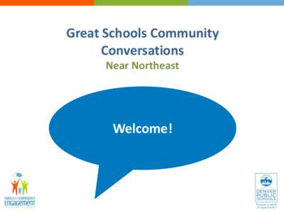 Great Schools Community Conversations Near Northeast Welcome!