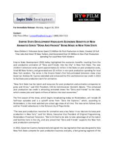 For Immediate Release: Monday, August 18, 2014 Contact: ESD Press Office | [removed] | ([removed]EMPIRE STATE DEVELOPMENT HIGHLIGHTS ECONOMIC BENEFITS OF NEW ANIMATED SERIES “DORA AND FRIENDS” BEING