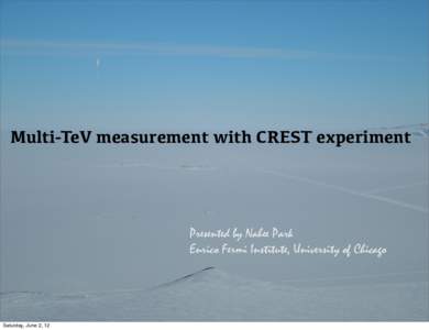 Multi-TeV measurement with CREST experiment  Presented by Nahee Park Enrico Fermi Institute, University of Chicago  Saturday, June 2, 12