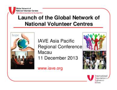 Launch of the Global Network of National Volunteer Centres IAVE Asia Pacific Regional Conference Macau 11 December 2013