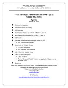 North Dakota Department of Public Instruction Kirsten Baesler, State Superintendent 600 East Boulevard Avenue, Dept. 201, Bismarck, ND[removed]TITLE I SCHOOL IMPROVEMENT GRANT (SIG) WEBEX TRAINING