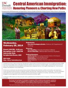 Central American Immigration:  The Center for the Study of Immigrant Integration Honoring Pioneers & Charting New Paths Co-sponsored by USC Departments and Organizations: American Studies & Ethnicity, El Centro Chicano, 