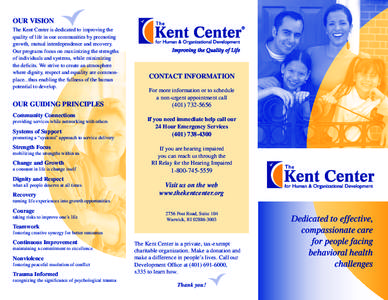 OUR VISION The Kent Center is dedicated to improving the quality of life in our communities by promoting growth, mutual interdependence and recovery. Our programs focus on maximizing the strengths of individuals and syst