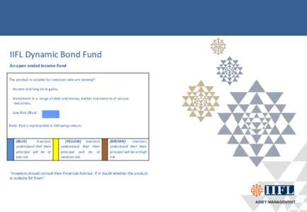 IIFL Dynamic Bond Fund An open ended Income Fund The product is suitable for investors who are seeking*: · Income and long term gains; · Investment in a range of debt and money market instruments of various maturities;