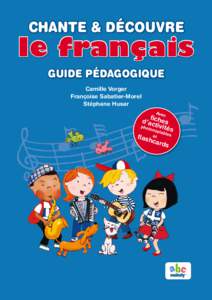 CHANTE & DéCOUVRE  le français guide pédagogique Camille Vorger Françoise Sabatier-Morel