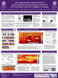 Lidar depolarization measurements of ice-precipitating liquid cloud layers during the 2012 Canadian Arctic ACE Validation Campaign 1  E. McCullough , C. Perro2, G. J. Nott3, J. Hopper2, T. J. Duck2, R. J. Sica1, K. A. Wa