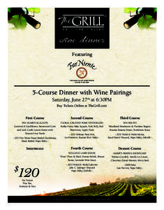 wine dinner Featuring 5-Course Dinner with Wine Pairings Saturday, June 27th at 6:30PM Buy Tickets Online at TheGrill.com