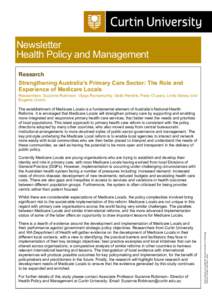 Newsletter Health Policy and Management Research Strengthening Australia’s Primary Care Sector: The Role and Experience of Medicare Locals Researchers: Suzanne Robinson, Vijaya Ramamurthy, Delia Hendrie, Peter O’Lear