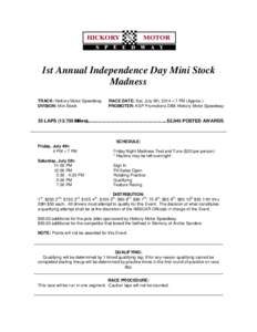 1st Annual Independence Day Mini Stock Madness TRACK: Hickory Motor Speedway DVISION: Mini Stock  RACE DATE: Sat. July 5th, 2014 – 7 PM (Approx.)