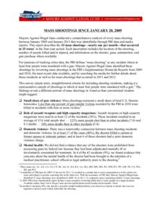    MASS SHOOTINGS SINCE JANUARY 20, 2009 Mayors Against Illegal Guns conducted a comprehensive analysis of every mass shooting between January 2009 and January 2013 that was identifiable through FBI data and media repor