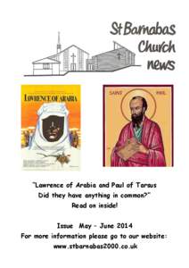 “Lawrence of Arabia and Paul of Tarsus Did they have anything in common?” Read on inside! Issue May – June 2014 For more information please go to our website: www.stbarnabas2000.co.uk
