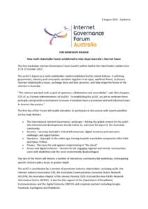 8 August[removed]Canberra  FOR IMMEDIATE RELEASE New multi-stakeholder forum established to help shape Australia’s Internet future The first Australian Internet Governance Forum (auIGF) will be held at the Hotel Realm, 