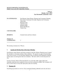 HALIFAX REGIONAL MUNICIPALITY PORT WALLACE PPC MEETING NOTES 7:00 p.m. Monday, Oct. 6, 2014 East Dartmouth Community Centre