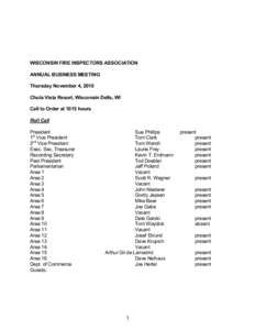 WISCONSIN FIRE INSPECTORS ASSOCIATION ANNUAL BUSINESS MEETING Thursday November 4, 2010 Chula Vista Resort, Wisconsin Dells, WI Call to Order at 1015 hours Roll Call