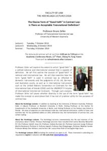 FACULTY OF LAW THE HOCHELAGA LECTURES 2014 The Elusive Term of “Good Faith” in Contract Law: Is There an Acceptable Transnational Definition? Professor Bruno Zeller Professor of Transnational Commercial Law