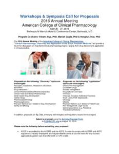 Workshops & Symposia Call for Proposals 2016 Annual Meeting American College of Clinical Pharmacology Sept, 2016 Bethesda N Marriott Hotel & Conference Center, Bethesda, MD Program Co-chairs: Vikram Arya, PhD, Ma