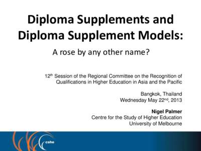 Diploma Supplements and Diploma Supplement Models: A rose by any other name? 12th Session of the Regional Committee on the Recognition of Qualifications in Higher Education in Asia and the Pacific Bangkok, Thailand