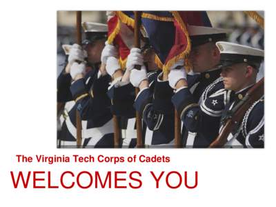 Training Leaders for the Future “That I May Serve” The Virginia Tech Corps of Cadets  WELCOMES YOU