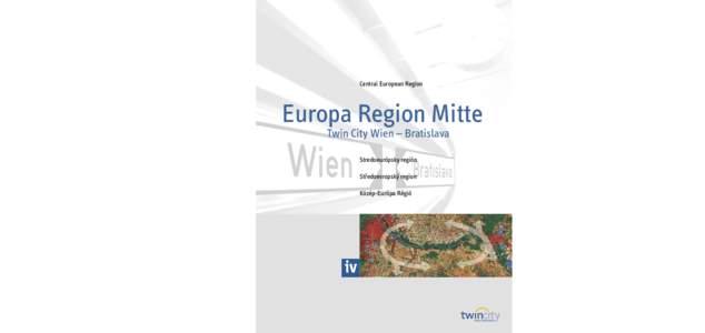 Central European Region  Europa Region Mitte Twin City Wien – Bratislava Stredoeurópsky región Stˇredoevropsk´y region