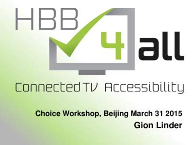 Choice Workshop, Beijing MarchGion Linder Gion	
  Linder,	
   •  Head	
  of	
  Access	
  Services	
  SWISS	
  TXT	
  