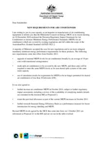 Dear Stakeholder NEW REQUIREMENTS FOR AIR CONDITIONERS I am writing to you in your capacity as an importer or manufacturer of air conditioning equipment to inform you that the Ministerial Council on Energy (MCE) at its r