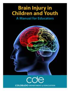 Brain Injury in Children and Youth A Manual for Educators ACKNOWLEDGEMENTS In 2001, the Traumatic Brain Injury (TBI) Manual was written as a joint effort between the Colorado