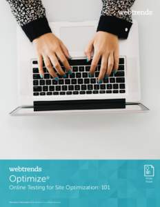 Optimize® Online Testing for Site Optimization: 101 White Paper | Webtrends® © 2014 Webtrends, Inc. All Rights Reserved White Paper