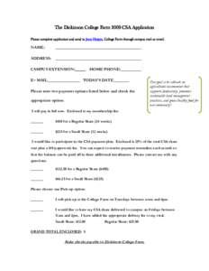 The Dickinson College Farm 2009 CSA Application Please complete application and send to Jenn Halpin, College Farm through campus mail or email. NAME: ADDRESS: CAMPUS EXTENSION:_____