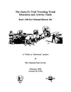 The Santa Fe Trail Traveling Trunk Education and Activity Guide Bent’s Old Fort National Historic Site A “Parks as Classroom” project of