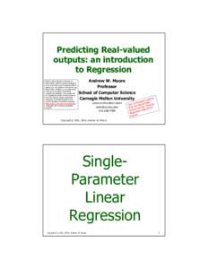 Predicting Real-valued outputs: an introduction to Regression Note to other teachers and users of these slides. Andrew would be delighted if you found this source material useful in