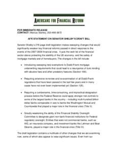 FOR IMMEDIATE RELEASE CONTACT: Marcus Stanley, AFR STATEMENT ON SENATOR SHELBY’S DRAFT BILL Senator Shelby’s 216-page draft legislation makes sweeping changes that would significantly weaken key financia