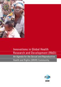Innovations in Global Health Research and Development (R&D): An Agenda for the Sexual and Reproductive Health and Rights (SRHR) Community.  “Governments, assisted by the international