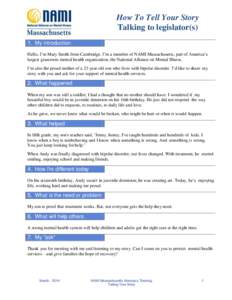 How To Tell Your Story Talking to legislator(s) 1. My introduction Hello, I’m Mary Smith from Cambridge. I’m a member of NAMI Massachusetts, part of America’s largest grassroots mental health organization, the Nati
