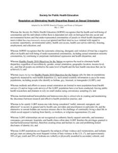 Society for Public Health Education Resolution on Eliminating Health Disparities Based on Sexual Orientation Adopted by the SOPHE Board of Trustees and House of Delegates May 3, 2001  Whereas the Society for Public Healt