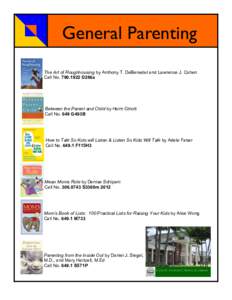 General Parenting The Art of Roughhousing by Anthony T. DeBenedet and Lawrence J. Cohen Call NoD286a Between the Parent and Child by Haim Ginott Call No. 649 G493B