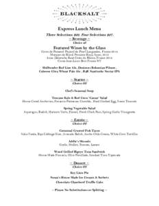 Express Lunch Menu Three Selections $22. Four Selections $27. ~ Beverage ~ Choice of:  Featured Wines by the Glass