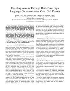 Enabling Access Through Real-Time Sign Language Communication Over Cell Phones Jaehong Chon ∗, Neva Cherniavsky †, Eve A. Riskin∗ and Richard E. Ladner † ∗ Department